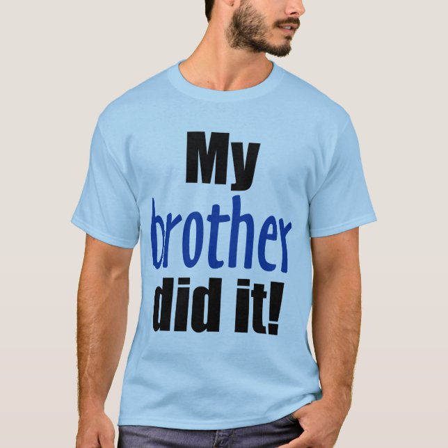 Mein Bruder tat es! T-Shirt (Vorderseite)