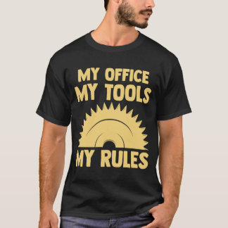 mein Büro meine Werkzeuge meine Regeln Holzarbeite T-Shirt