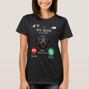 Mein Chef, die Dackel ruft, und ich muss hingehen T-Shirt