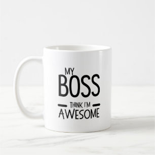Mein Chef findet mich großartig - Bürohumor-Zitat Kaffeetasse