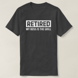 Mein Chef ist der Grill Ruheständler-Rentner-Gesch T-Shirt
