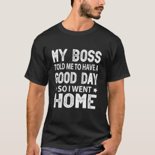 Mein Chef sagte mir, ich solle einen guten Tag Spa T-Shirt