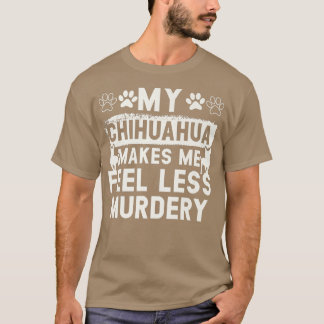 Mein Chihuahua macht mich weniger Murdery Dog Besi T-Shirt