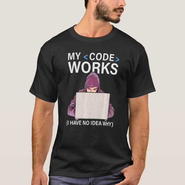 Mein Code funktioniert, ich habe keine Ahnung, war T-Shirt (Vorderseite)