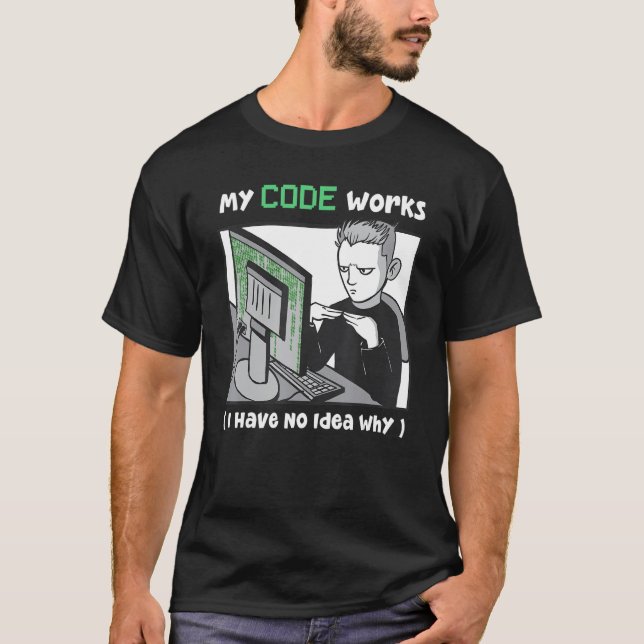 Mein Code funktioniert, ich habe keine Ahnung, war T-Shirt (Vorderseite)