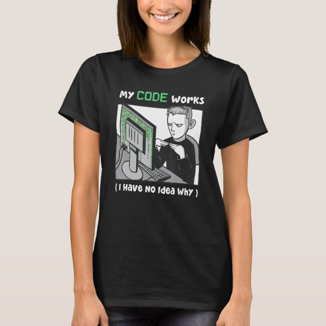 Mein Code Funktioniert Ich Habe Keine Ahnung Warum T-Shirt (Vorderseite)
