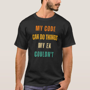 Mein Code kann Dinge tun, die mein Ex nicht Männer T-Shirt