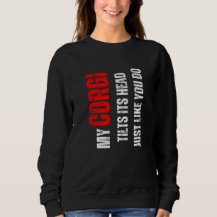 Mein Corgi neigt den Kopf wie du Sweatshirt