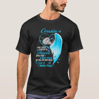 Mein Cousin, ich wünschte, ich könnte zum Himmel h T-Shirt