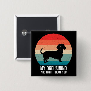 Mein Dachshund hatte recht mit dir, Retro-Hund Button