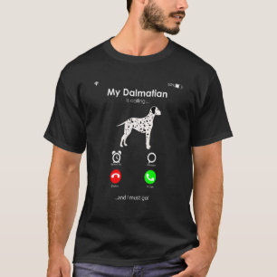 Mein Dalmatiner ruft und ich muss gehen T-Shirt