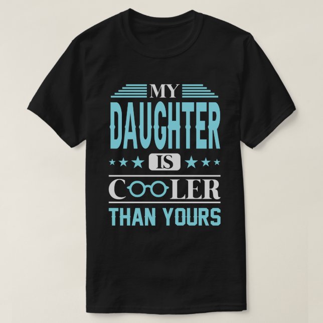 Mein DAUGHTER ist Cool als deiner. T-Shirt (Design vorne)
