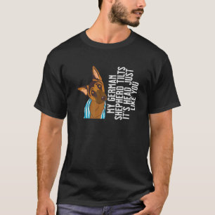 Mein deutscher Schäferhund neigt seinen Kopf genau T-Shirt