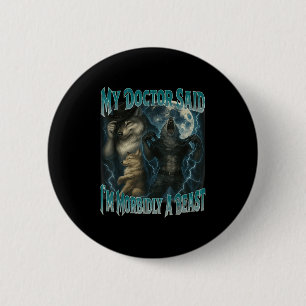 Mein Doktor sagte mir im Morbily ein Tier Funny We Button