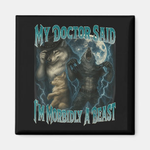 Mein Doktor sagte mir im Morbily ein Tier Funny We Magnet