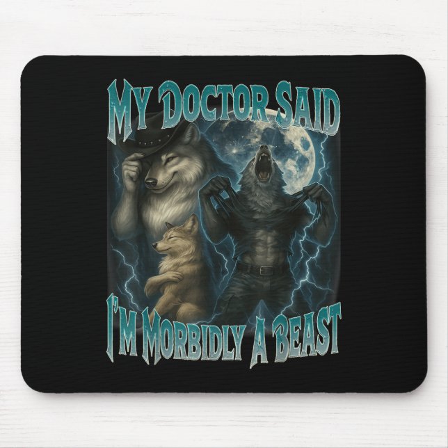 Mein Doktor sagte mir im Morbily ein Tier Funny We Mousepad (Vorne)
