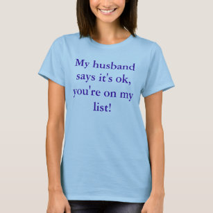Mein Ehemann sagt, dass es, Sie ist auf meiner T-Shirt
