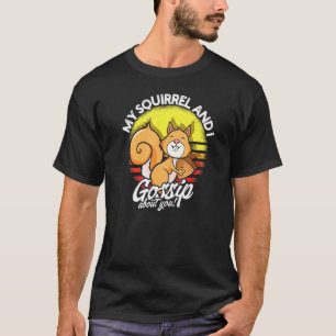 Mein Eichhörnchen und ich tratschen über dich - Ti T-Shirt