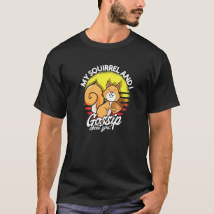 Mein Eichhörnchen und ich tratschen über dich - Ti T-Shirt
