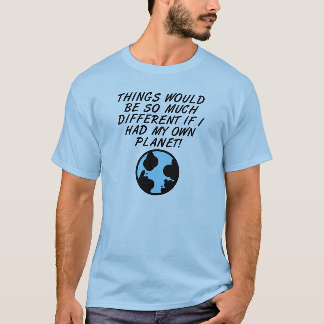 Mein eigener Planet Funny T - Shirt (Vorderseite)
