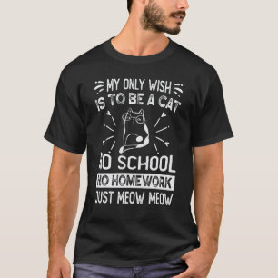Mein einziger Wunsch ist, eine Katze zu sein, kein T-Shirt