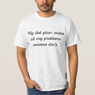Mein Ernährungsplan: Machen Sie alle meine Problem T-Shirt