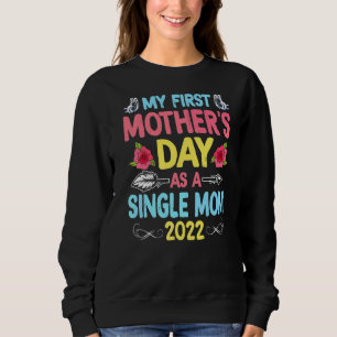 Mein erster Muttertag als Single Mama Blume Mothe Sweatshirt