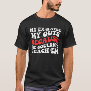 Mein Ex hasst meine Mädels, weil er mich erreichen T-Shirt