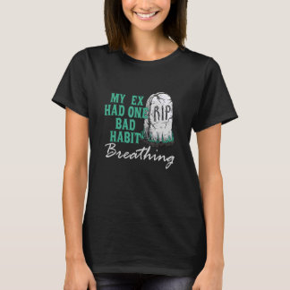 Mein Ex hatte ein schlechtes Habit-Atmungskleid T-Shirt