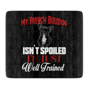 Mein Französische Bulldogge ist nicht verwöhnt Schneidebrett