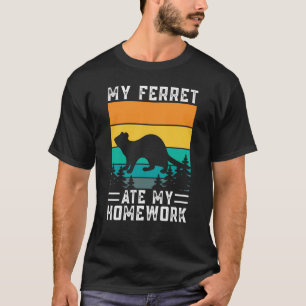 Mein Frettchen hat meine Hausaufgaben für Frettche T-Shirt
