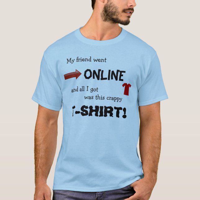 mein Freund ging online und alles, das ich got, T-Shirt (Vorderseite)