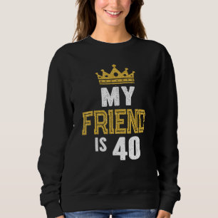 Mein Freund ist 40 Jahre alt und 40 Jahre alt und Sweatshirt