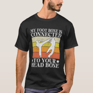 Mein Fußknochen ist mit Ihrem Kopfknochen verbunde T-Shirt