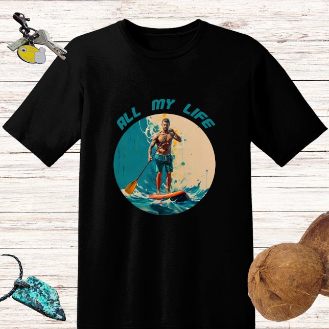 Mein ganzes Leben lang ist sup Paddle Surfen T-Shirt (Von Creator hochgeladen)