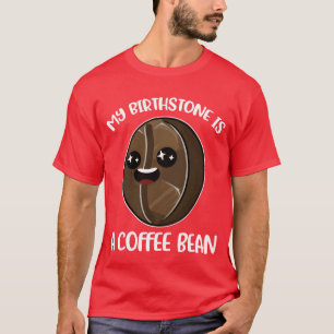 Mein Geburtsstein ist ein Kaffeebohne Lustiges Kaf T-Shirt