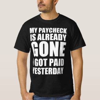 Mein Gehalt ist schon weg, ich wurde gestern bezah T-Shirt