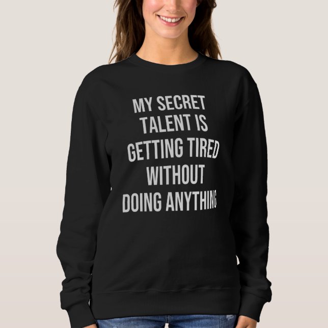 Mein geheimes Talent wird müde, ohne es zu tun Sweatshirt (Vorderseite)