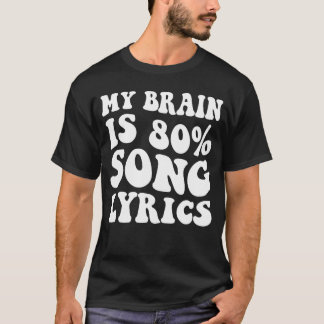 Mein Gehirn besteht zu 80 Prozent aus Songtexten L T-Shirt