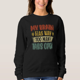 Mein Gehirn hat viel zu viele Tabs geöffnet 4 Sweatshirt
