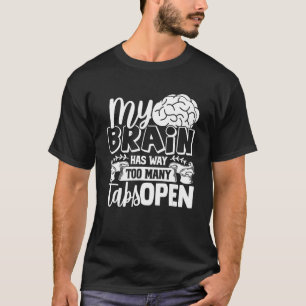 Mein Gehirn hat viel zu viele Tabs geöffnet 7 T-Shirt