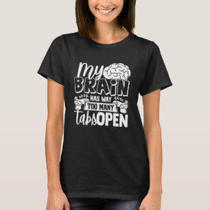 Mein Gehirn hat viel zu viele Tabs geöffnet 7 T-Shirt