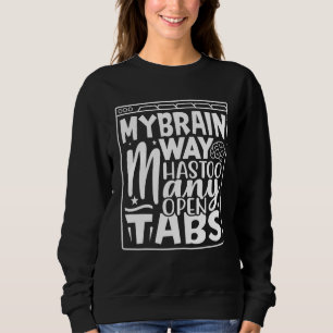 Mein Gehirn hat viel zu viele Tabs geöffnet 9 Sweatshirt