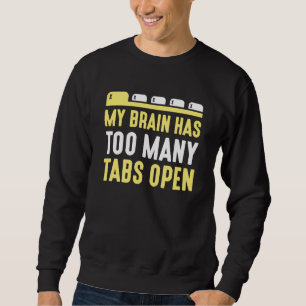 Mein Gehirn hat zu viele Tabs geöffnet Sweatshirt