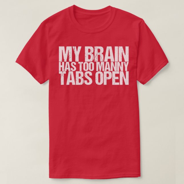 Mein Gehirn hat zu viele Tabs geöffnet T-Shirt (Design vorne)