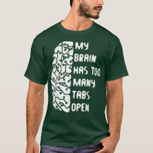 Mein Gehirn hat zu viele Tabs geöffnet T-Shirt