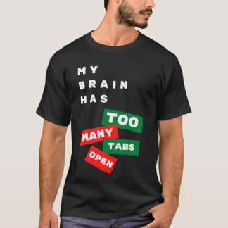 Mein Gehirn hat zu viele Tabs geöffnet T-Shirt
