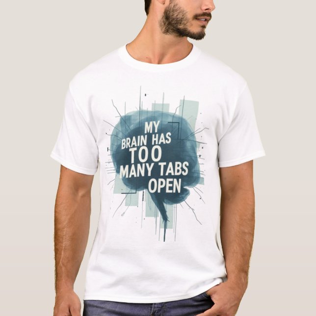 Mein Gehirn hat zu viele Tabs offen - Funny Overth T-Shirt (Vorderseite)