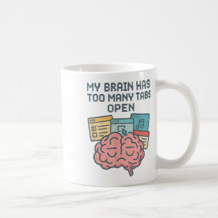 Mein Gehirn hat zu viele Tabs offen und Bewusstsei Kaffeetasse