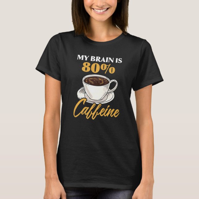 Mein Gehirn ist 80 Coffein Latte Coffee Espresso C T-Shirt (Vorderseite)